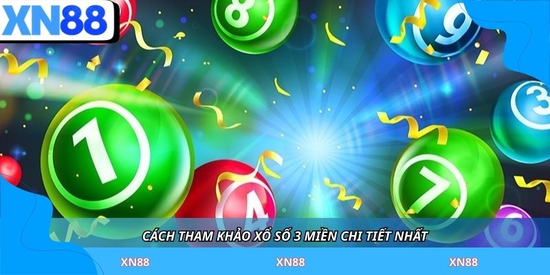 Cách tham khảo xổ số 3 miền chi tiết nhất