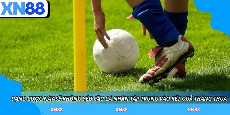 Dạng được này sẽ không yêu cầu cá nhân tập trung vào kết quả thắng thua cuối cùng